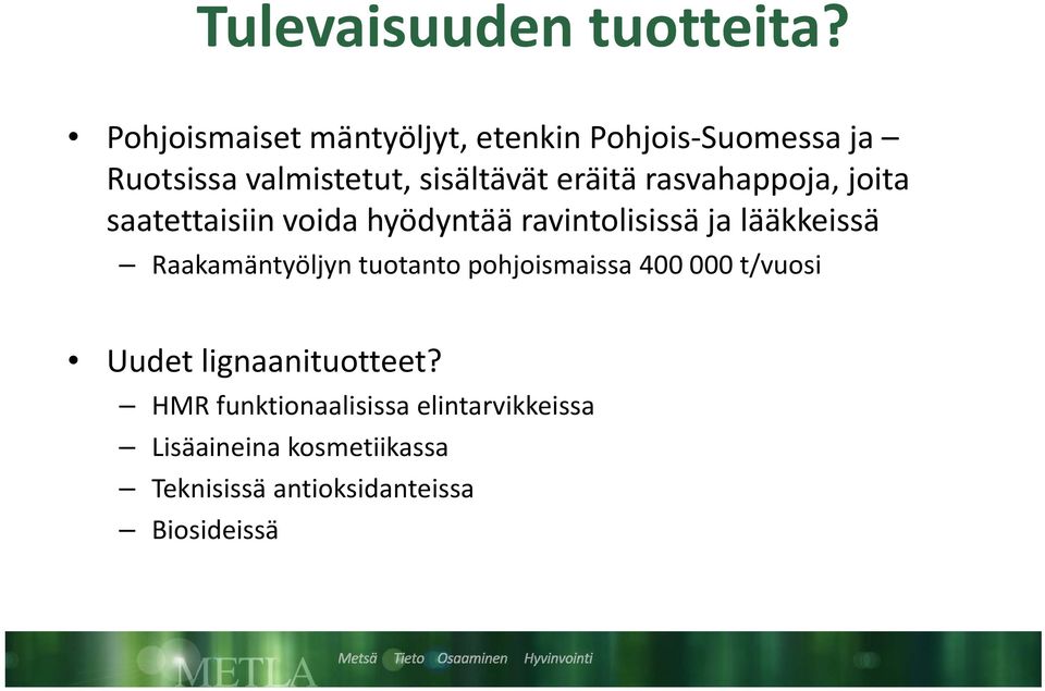 rasvahappoja, joita saatettaisiinvoida hyödyntää ravintolisissä ja lääkkeissä Raakamäntyöljyn