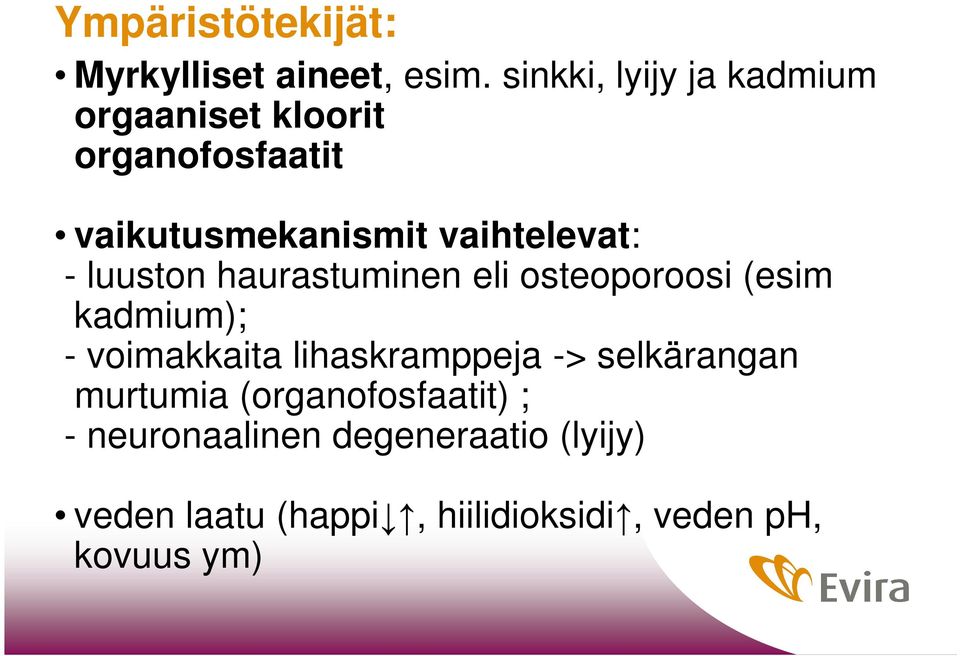 vaihtelevat: - luuston haurastuminen eli osteoporoosi (esim kadmium); - voimakkaita