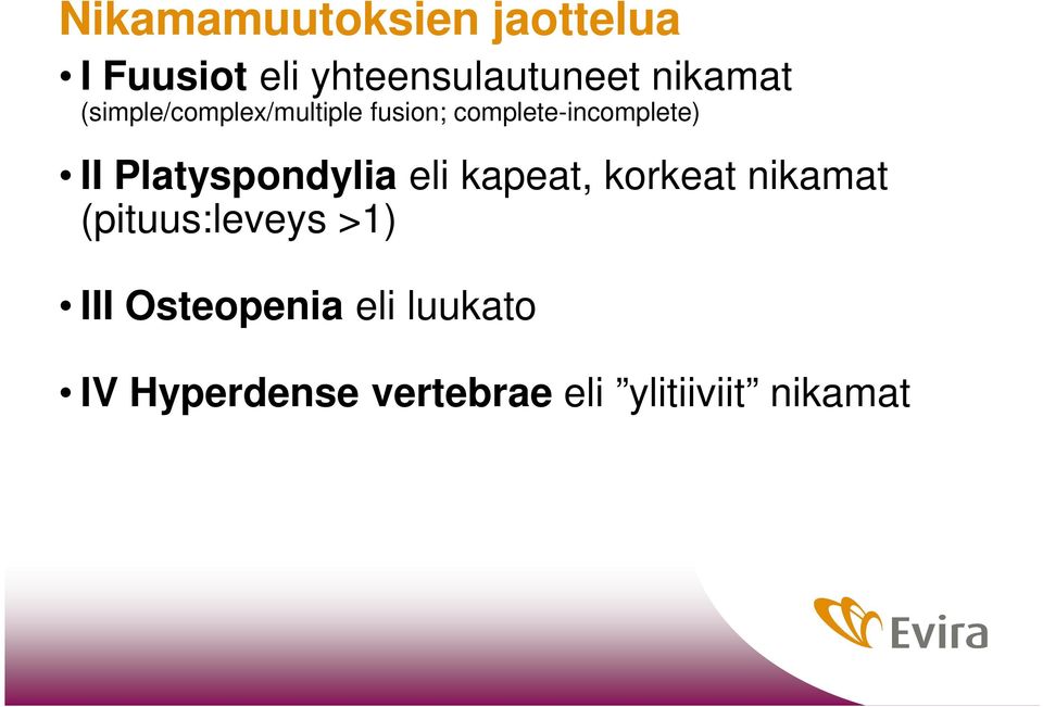 Platyspondylia eli kapeat, korkeat nikamat (pituus:leveys >1)