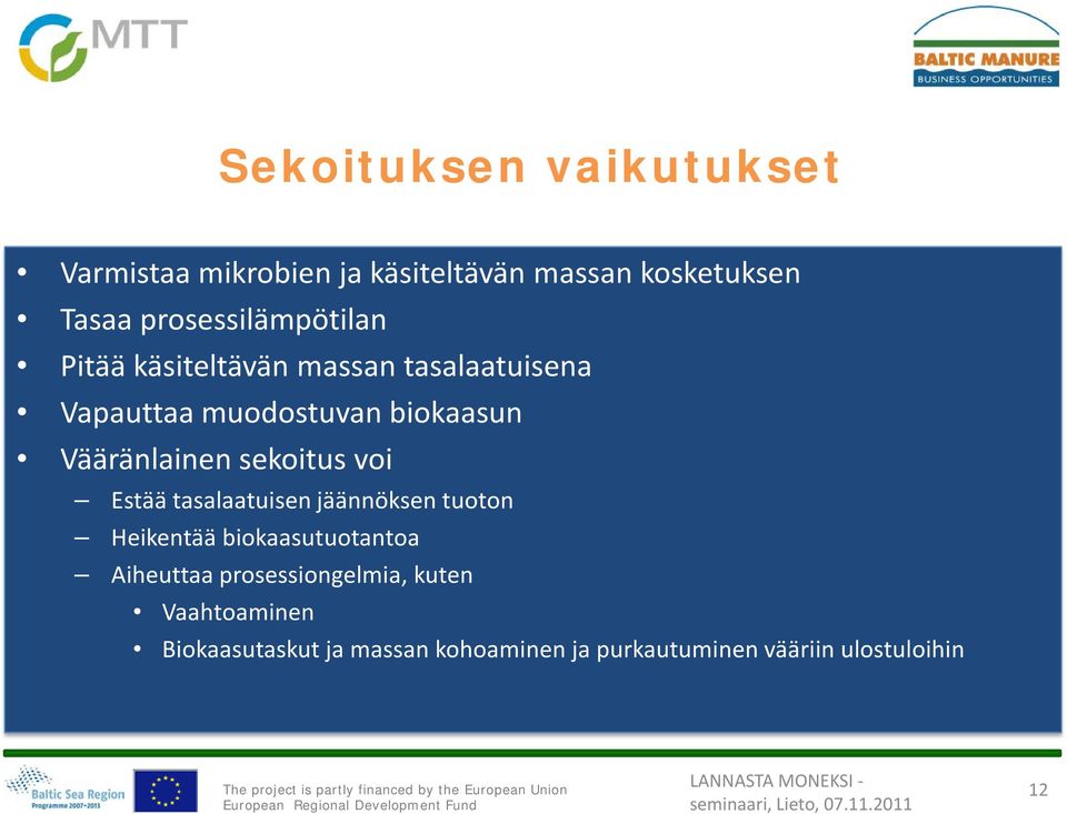 Vääränlainen sekoitus voi Estää tasalaatuisen jäännöksen tuoton Heikentää biokaasutuotantoa