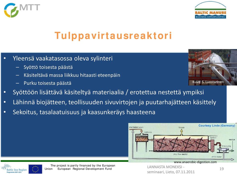 Lähinnä biojätteen, teollisuuden sivuvirtojen ja puutarhajätteen käsittely Sekoitus, tasalaatuisuus ja