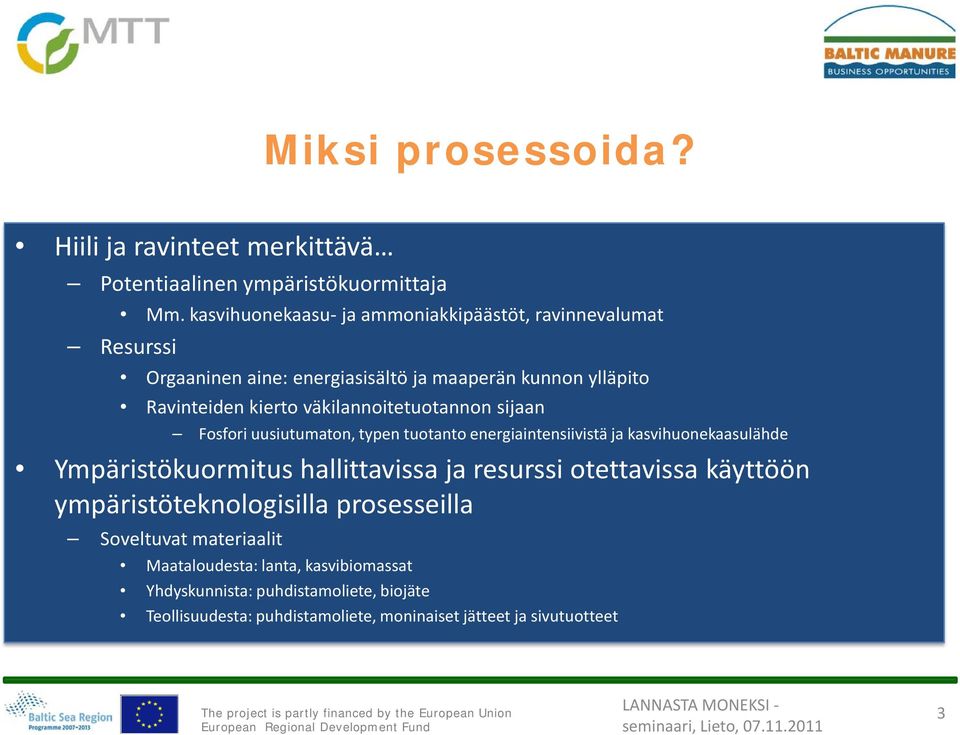 väkilannoitetuotannon sijaan Fosfori uusiutumaton, typen tuotanto energiaintensiivistä ja kasvihuonekaasulähde Ympäristökuormitus hallittavissa ja