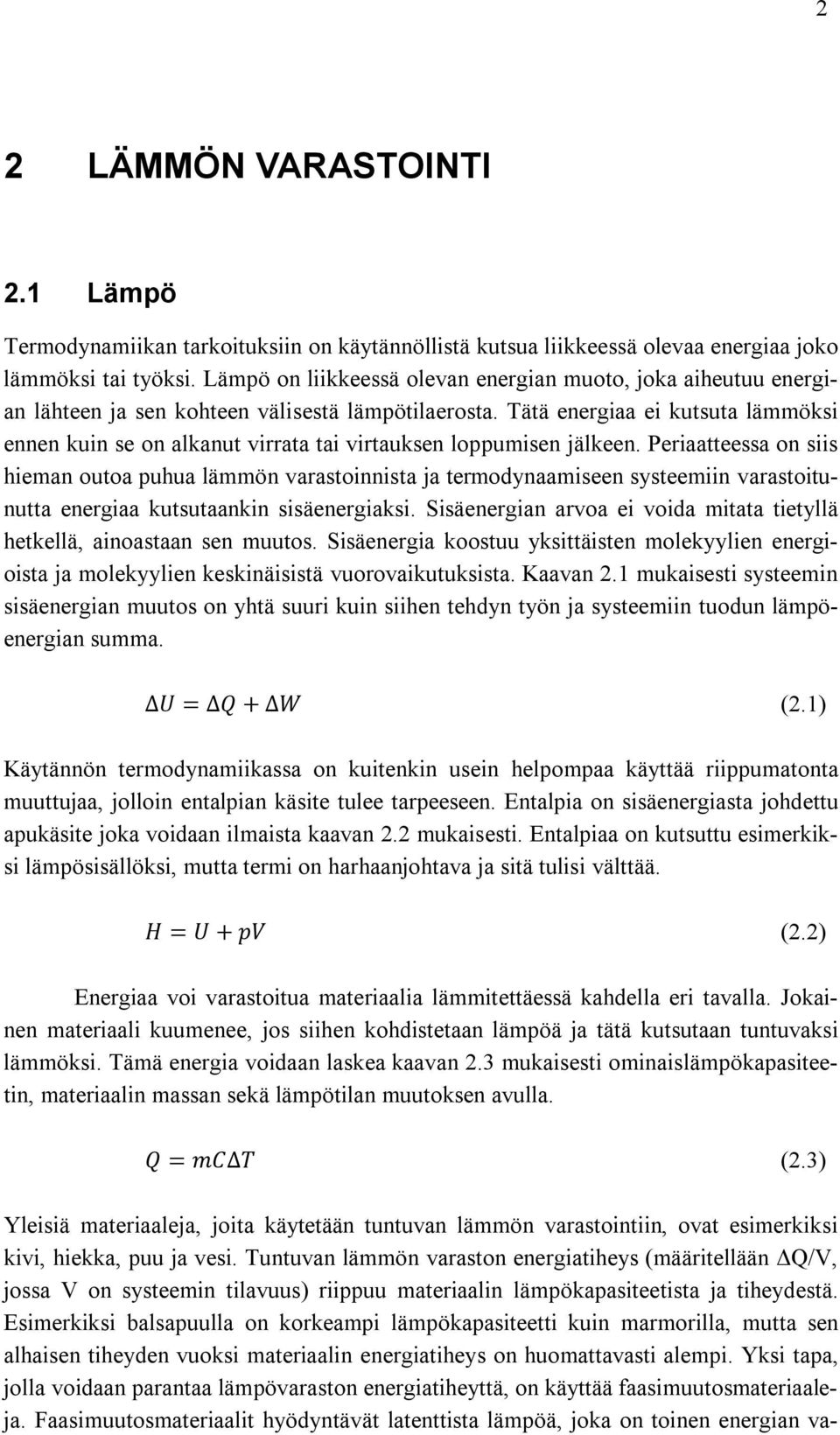 Tätä energiaa ei kutsuta lämmöksi ennen kuin se on alkanut virrata tai virtauksen loppumisen jälkeen.