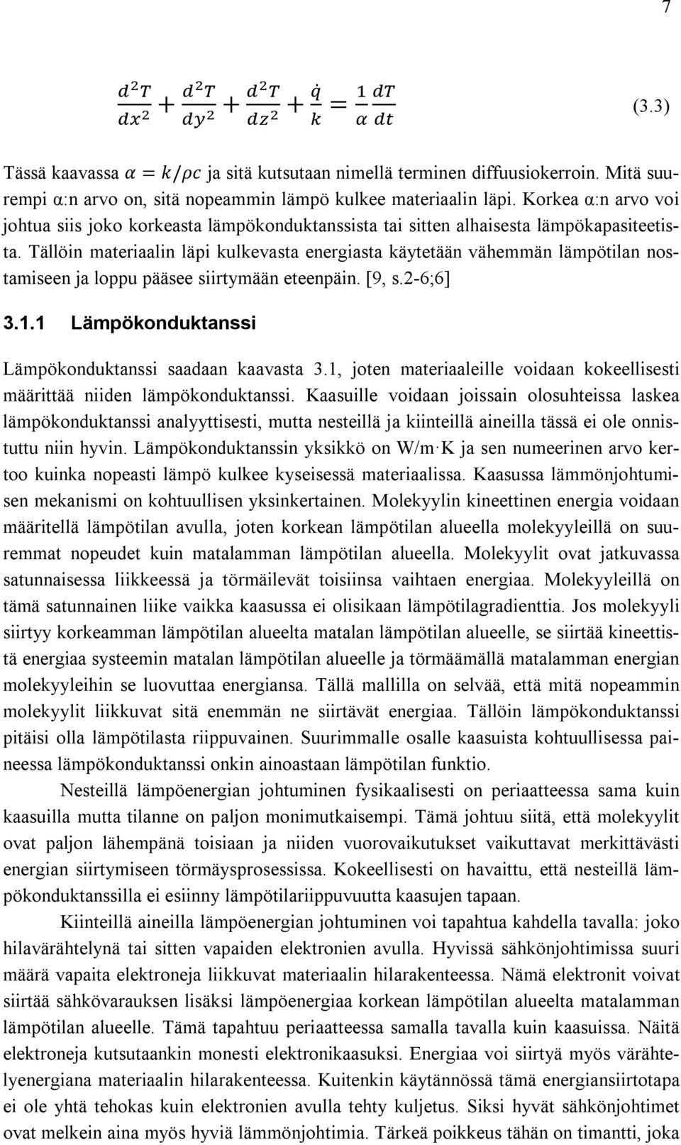 Tällöin materiaalin läpi kulkevasta energiasta käytetään vähemmän lämpötilan nostamiseen ja loppu pääsee siirtymään eteenpäin. [9, s.2-6;6] 3.1.