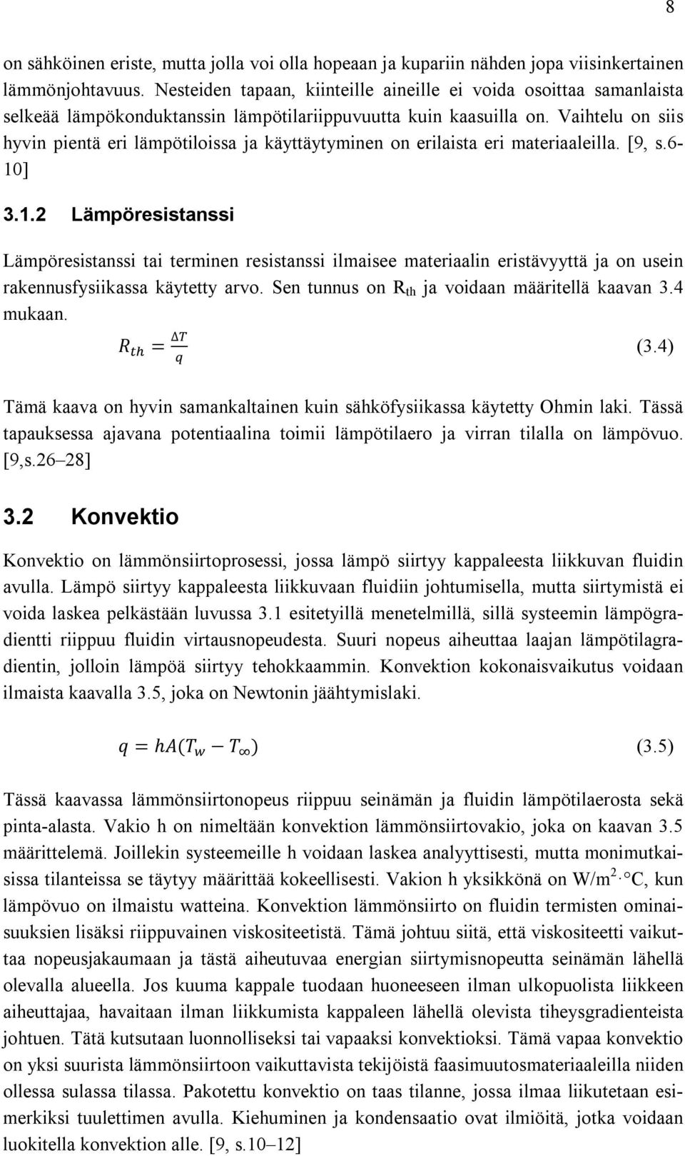 Vaihtelu on siis hyvin pientä eri lämpötiloissa ja käyttäytyminen on erilaista eri materiaaleilla. [9, s.6-10