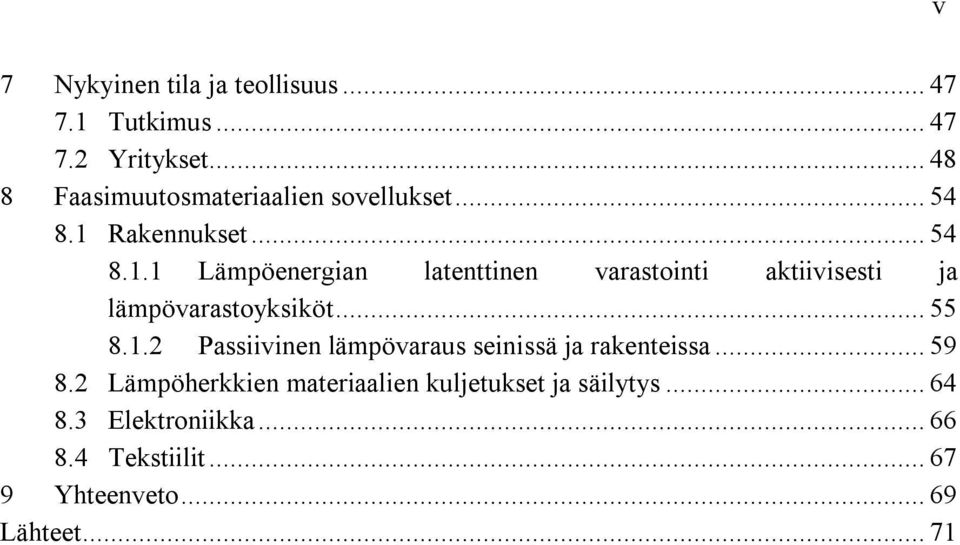 Rakennukset... 54 8.1.1 Lämpöenergian latenttinen varastointi aktiivisesti ja lämpövarastoyksiköt... 55 8.