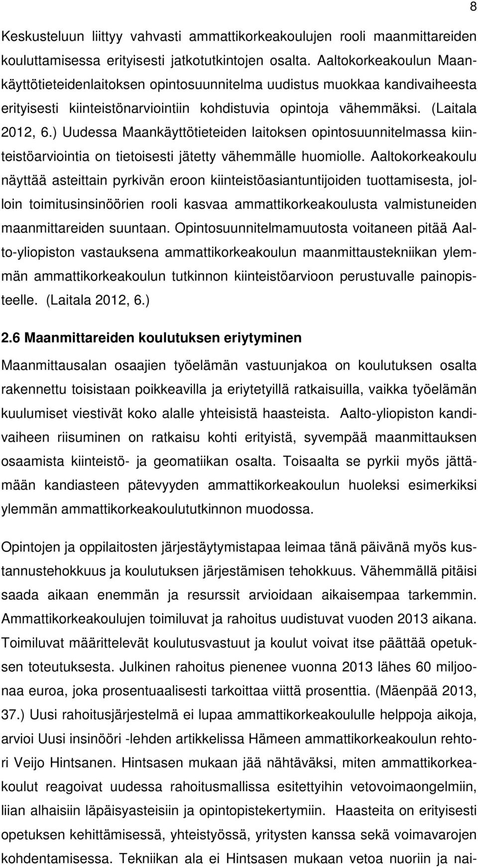 ) Uudessa Maankäyttötieteiden laitoksen opintosuunnitelmassa kiinteistöarviointia on tietoisesti jätetty vähemmälle huomiolle.