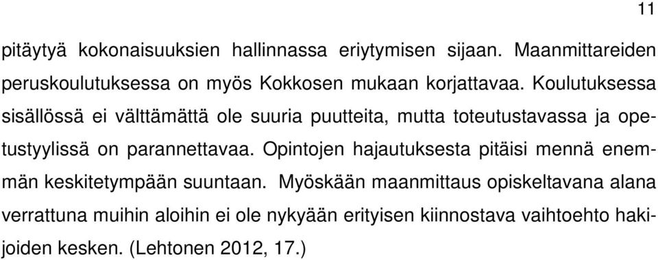 Koulutuksessa sisällössä ei välttämättä ole suuria puutteita, mutta toteutustavassa ja opetustyylissä on parannettavaa.