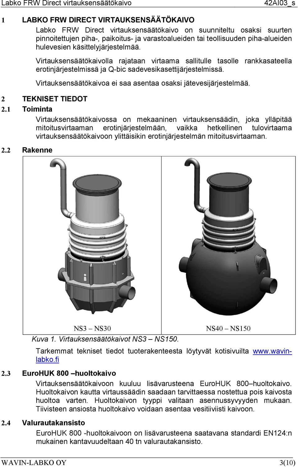 Virtauksensäätökaivoa ei saa asentaa osaksi jätevesijärjestelmää. 2 TEKNISET TIEDOT 2.