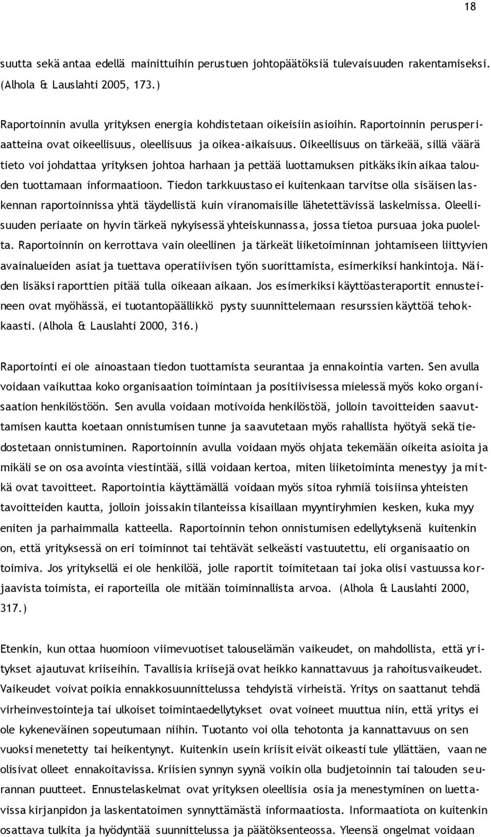 Oikeellisuus on tärkeää, sillä väärä tieto voi johdattaa yrityksen johtoa harhaan ja pettää luottamuksen pitkäks ikin aikaa talouden tuottamaan informaatioon.