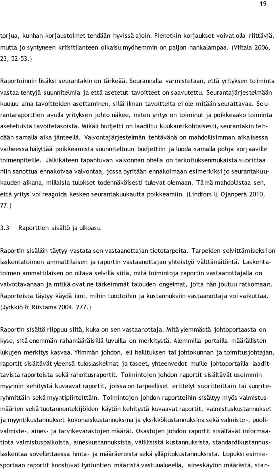 Seurantajärjestelmään kuuluu aina tavoitteiden asettaminen, sillä ilman tavoitteita ei ole mitään seurattavaa.