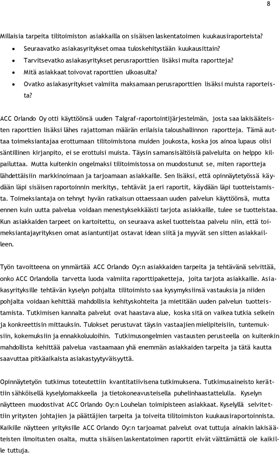 Ovatko asiakasyritykset valmiita maksamaan perusraporttien lisäksi muista raporteista?