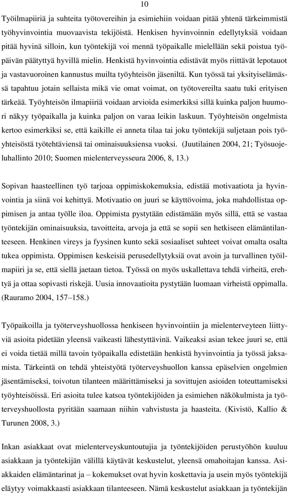 Henkistä hyvinvointia edistävät myös riittävät lepotauot ja vastavuoroinen kannustus muilta työyhteisön jäseniltä.