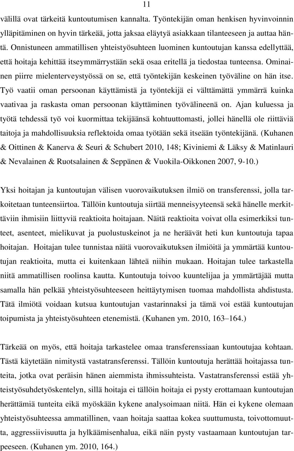 Ominainen piirre mielenterveystyössä on se, että työntekijän keskeinen työväline on hän itse.