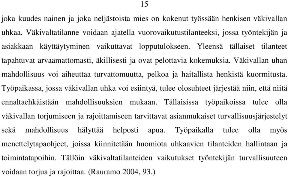 Yleensä tällaiset tilanteet tapahtuvat arvaamattomasti, äkillisesti ja ovat pelottavia kokemuksia.