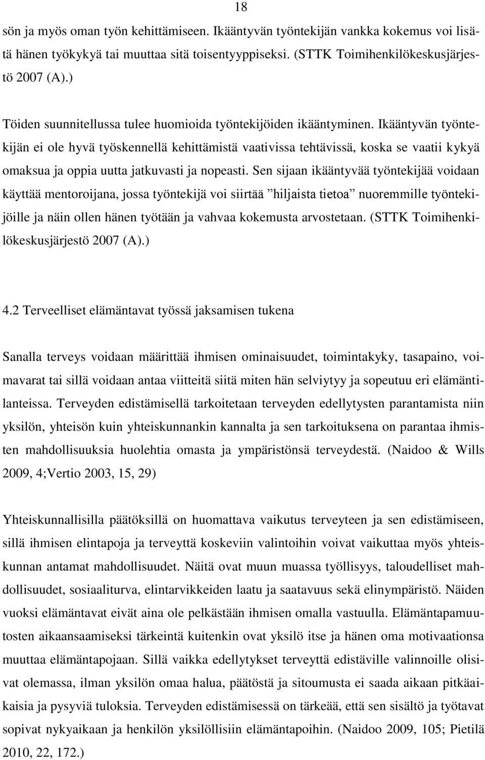 Ikääntyvän työntekijän ei ole hyvä työskennellä kehittämistä vaativissa tehtävissä, koska se vaatii kykyä omaksua ja oppia uutta jatkuvasti ja nopeasti.