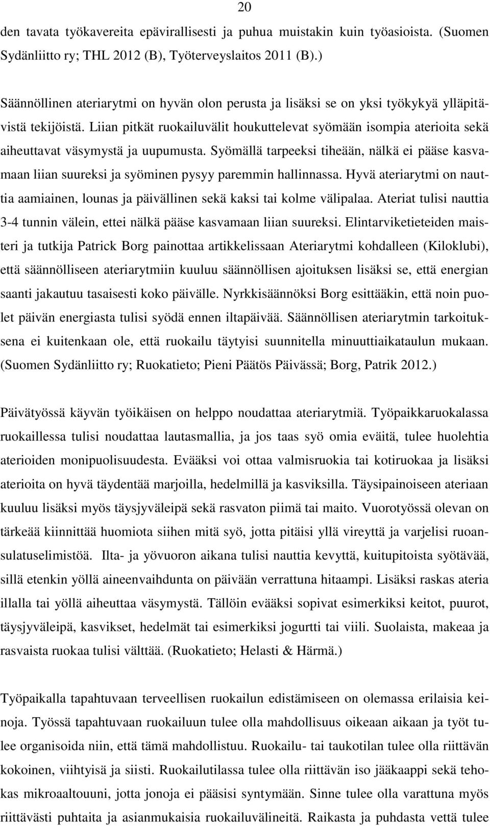 Liian pitkät ruokailuvälit houkuttelevat syömään isompia aterioita sekä aiheuttavat väsymystä ja uupumusta.