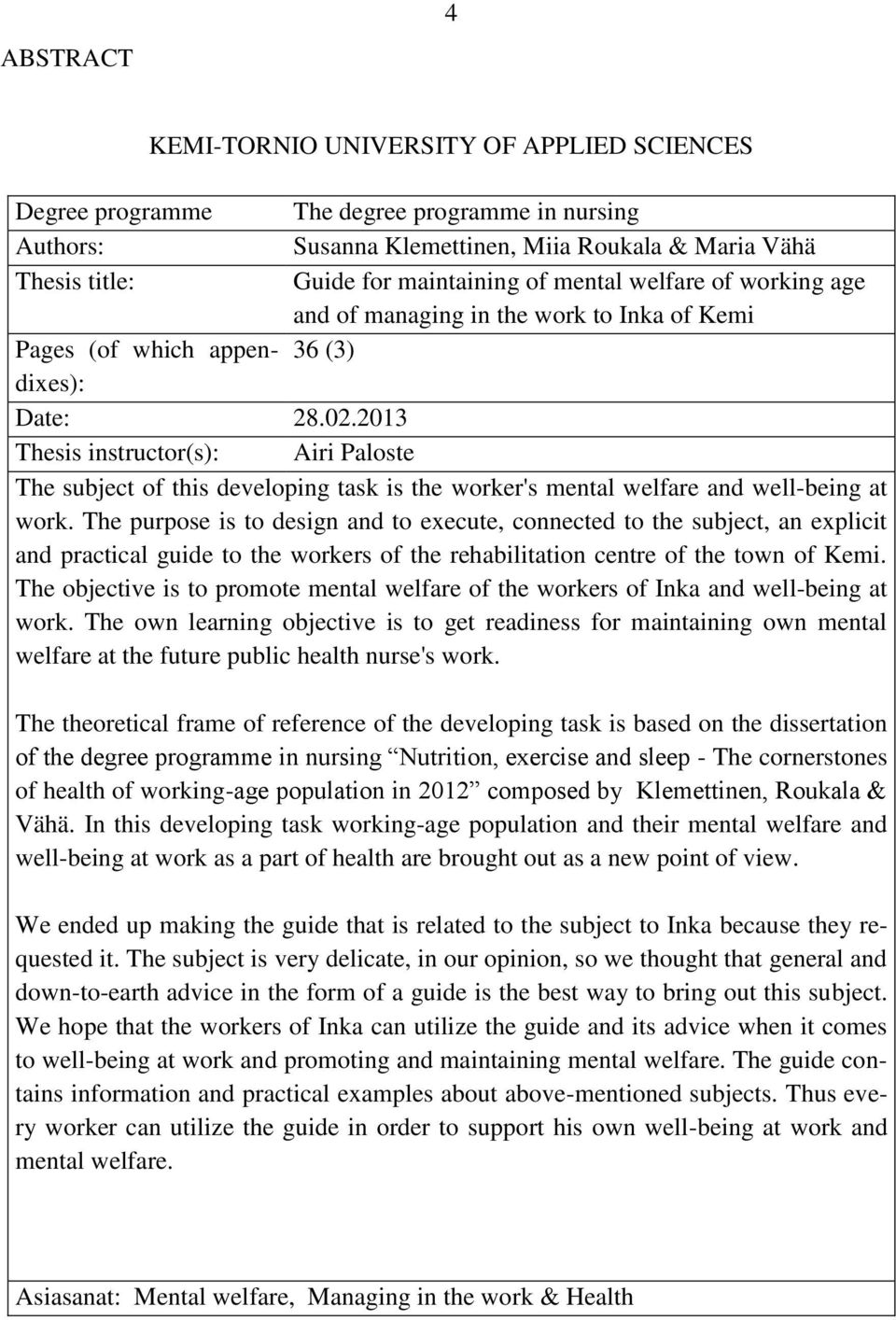 2013 Thesis instructor(s): Airi Paloste The subject of this developing task is the worker's mental welfare and well-being at work.