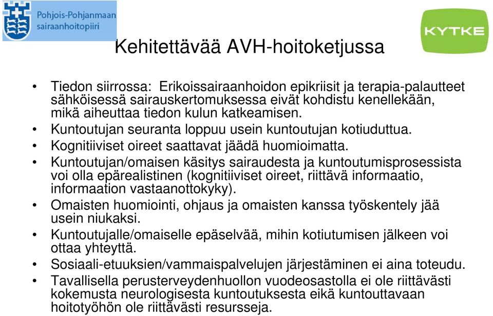 Kuntoutujan/omaisen käsitys sairaudesta ja kuntoutumisprosessista voi olla epärealistinen (kognitiiviset oireet, riittävä informaatio, informaation vastaanottokyky).