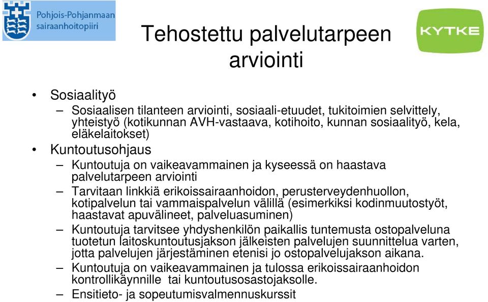 vammaispalvelun välillä (esimerkiksi kodinmuutostyöt, haastavat apuvälineet, palveluasuminen) Kuntoutuja tarvitsee yhdyshenkilön paikallis tuntemusta ostopalveluna tuotetun laitoskuntoutusjakson