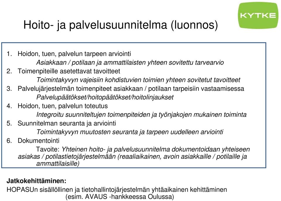 Palvelujärjestelmän toimenpiteet asiakkaan / potilaan tarpeisiin vastaamisessa Palvelupäätökset/hoitopäätökset/hoitolinjaukset 4.