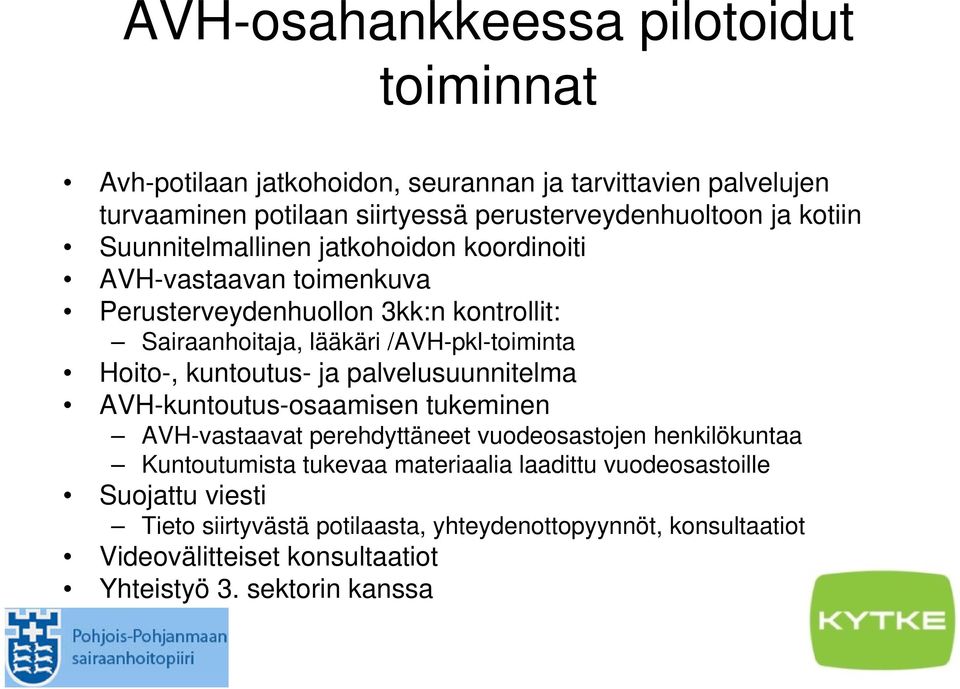 lääkäri /AVH-pkl-toiminta Hoito-, kuntoutus- ja palvelusuunnitelma AVH-kuntoutus-osaamisen tukeminen AVH-vastaavat perehdyttäneet vuodeosastojen henkilökuntaa Kuntoutumista