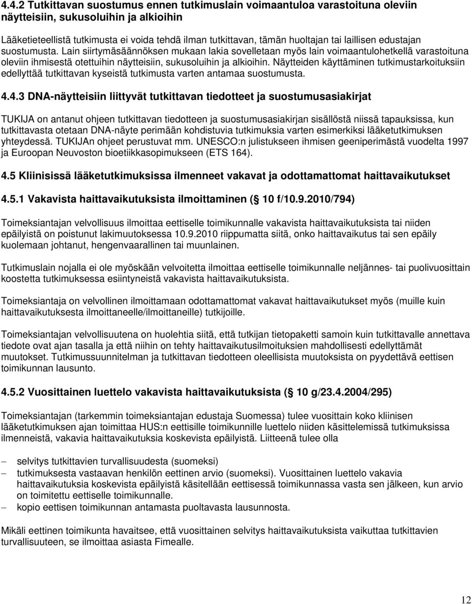 Näytteiden käyttäminen tutkimustarkoituksiin edellyttää tutkittavan kyseistä tutkimusta varten antamaa suostumusta. 4.