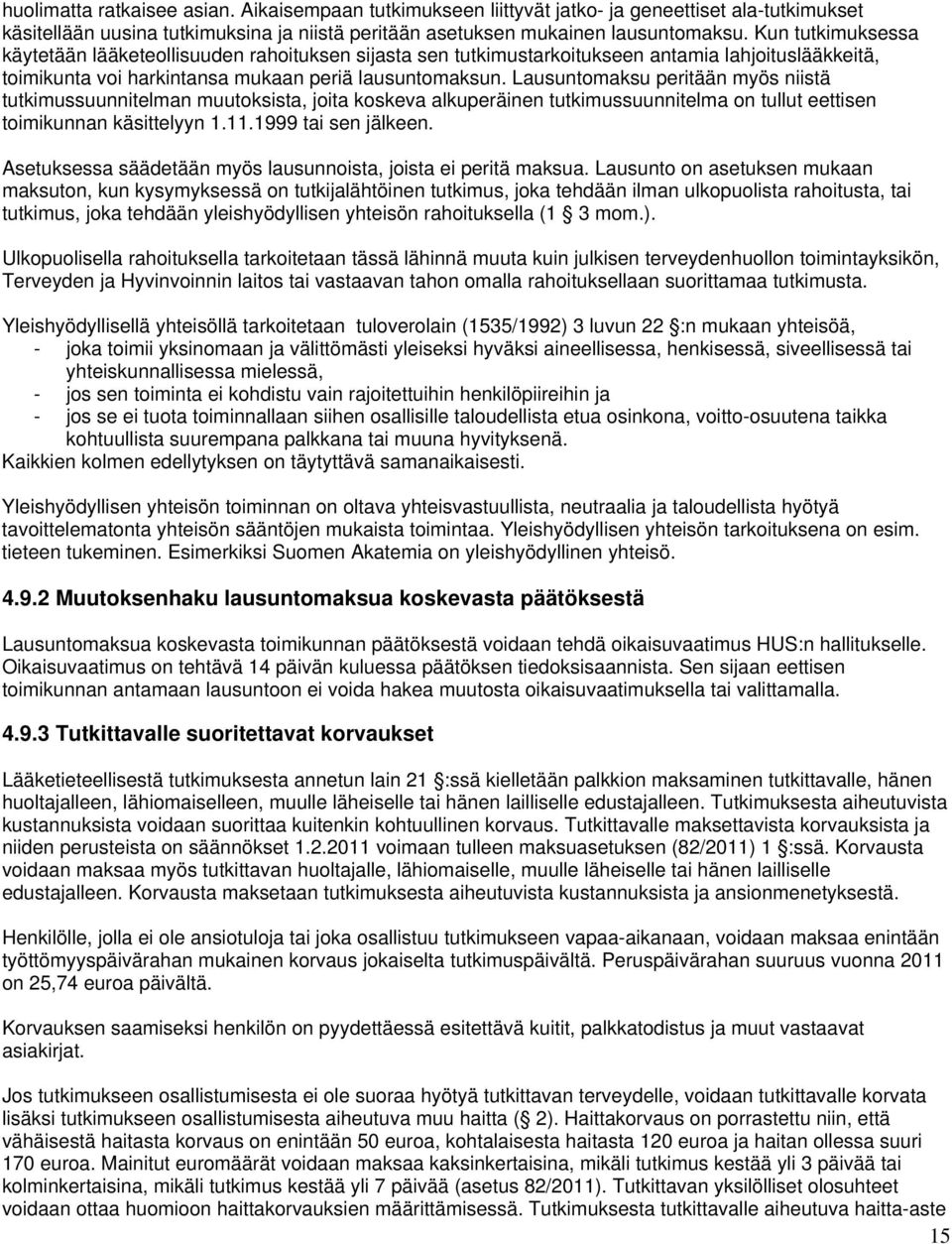 Lausuntomaksu peritään myös niistä tutkimussuunnitelman muutoksista, joita koskeva alkuperäinen tutkimussuunnitelma on tullut eettisen toimikunnan käsittelyyn 1.11.1999 tai sen jälkeen.