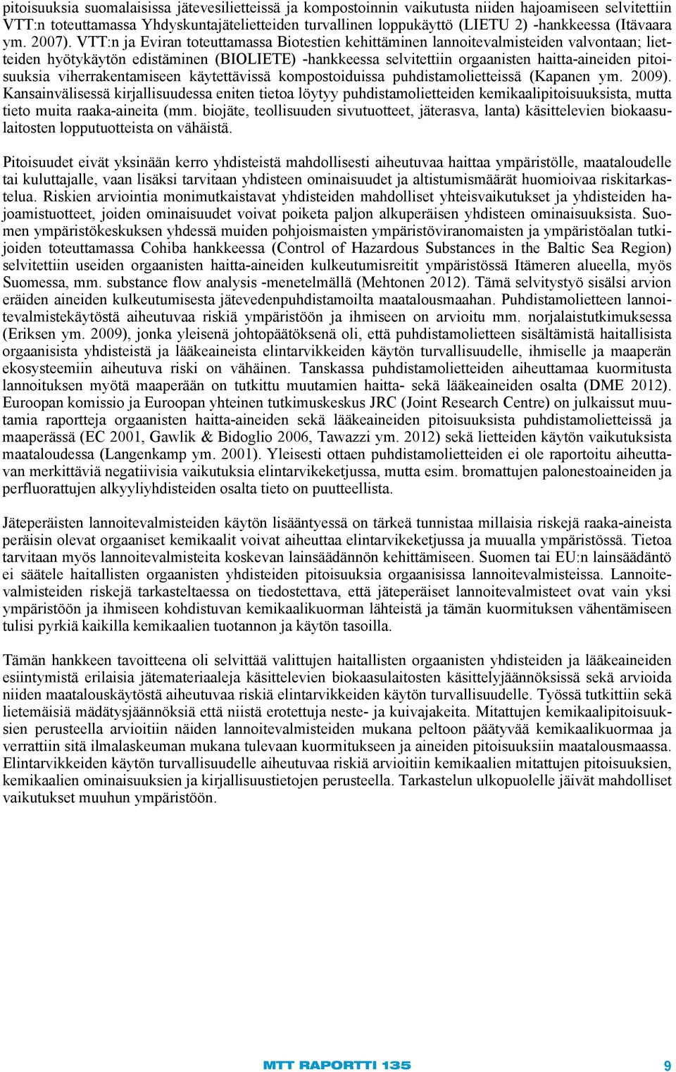 VTT:n ja Eviran toteuttamassa Biotestien kehittäminen lannoitevalmisteiden valvontaan; lietteiden hyötykäytön edistäminen (BIOLIETE) -hankkeessa selvitettiin orgaanisten haitta-aineiden pitoisuuksia