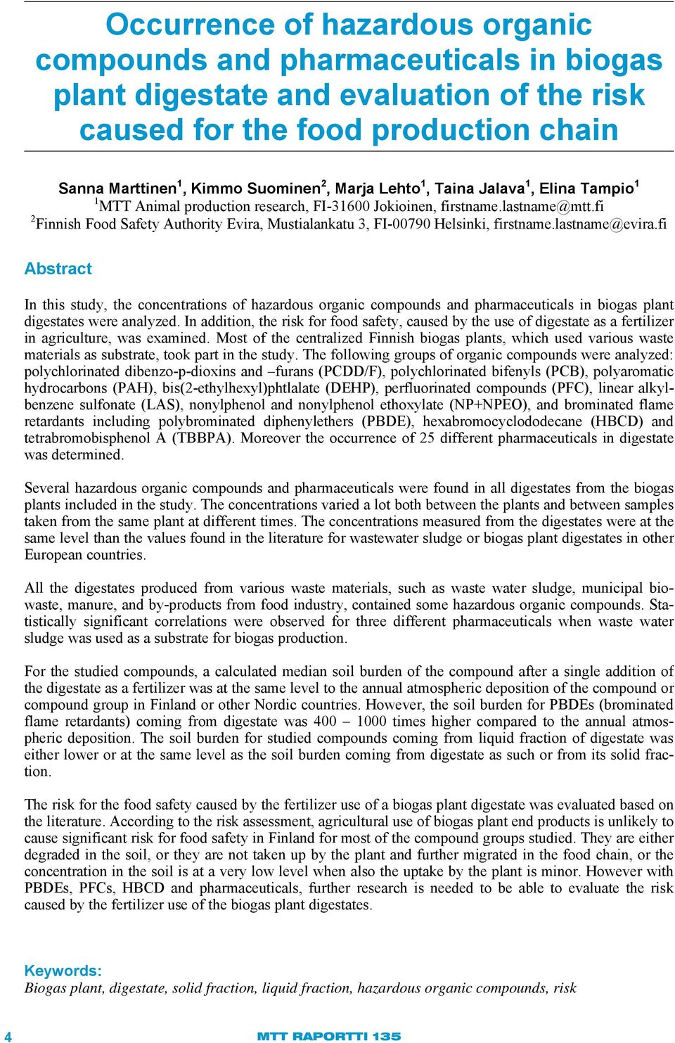 lastname@evira.fi Abstract In this study, the concentrations of hazardous organic compounds and pharmaceuticals in biogas plant digestates were analyzed.