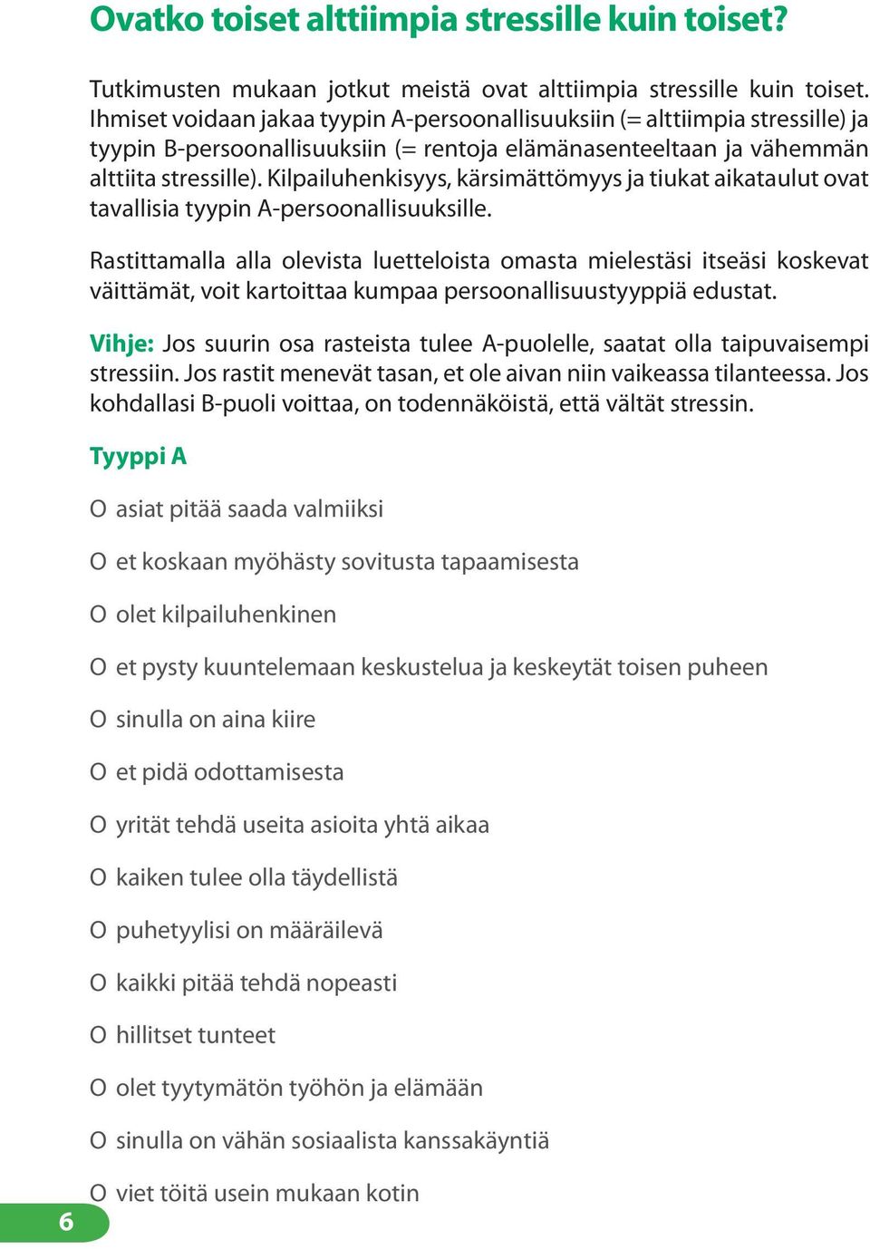 Kilpailuhenkisyys, kärsimättömyys ja tiukat aikataulut ovat tavallisia tyypin A-persoonallisuuksille.