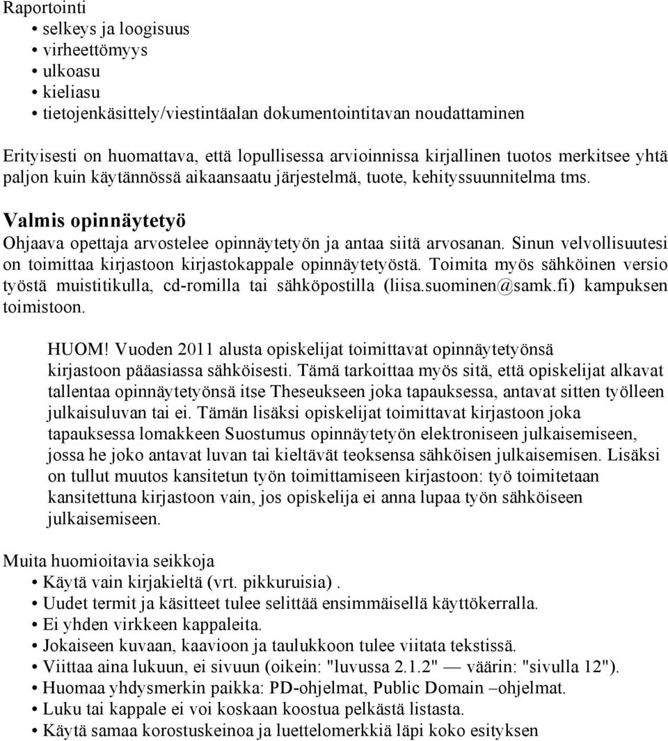 Sinun velvollisuutesi on toimittaa kirjastoon kirjastokappale opinnäytetyöstä. Toimita myös sähköinen versio työstä muistitikulla, cd-romilla tai sähköpostilla (liisa.suominen@samk.