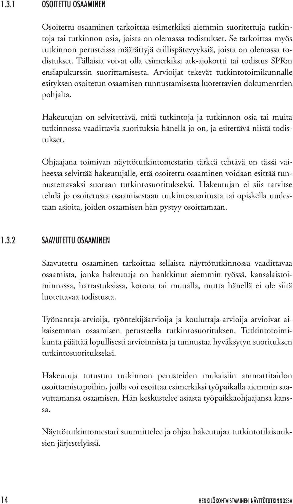 Tällaisia voivat olla esimerkiksi atk-ajokortti tai todistus SPR:n ensiapukurssin suorittamisesta.