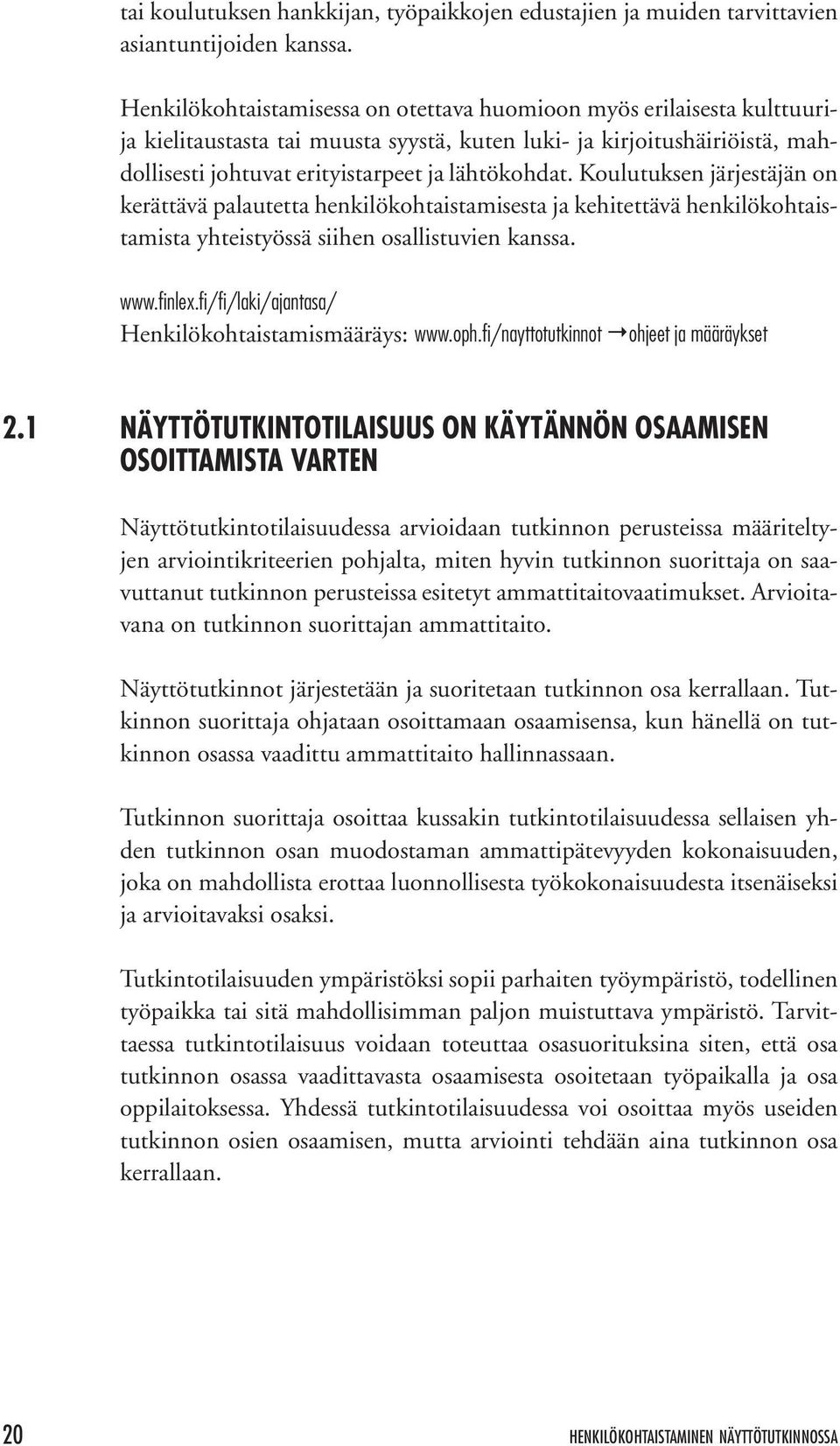 Koulutuksen järjestäjän on kerättävä palautetta henkilökohtaistamisesta ja kehitettävä henkilökohtaistamista yhteistyössä siihen osallistuvien kanssa. www.fi nlex.