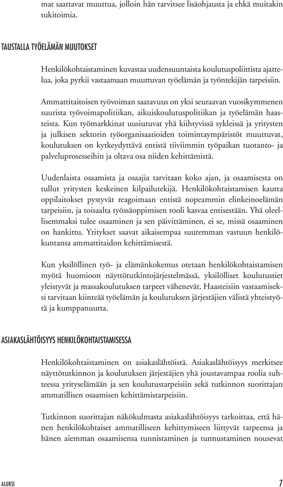 Ammattitaitoisen työvoiman saatavuus on yksi seuraavan vuosikymmenen suurista työvoimapolitiikan, aikuiskoulutuspolitiikan ja työelämän haasteista.