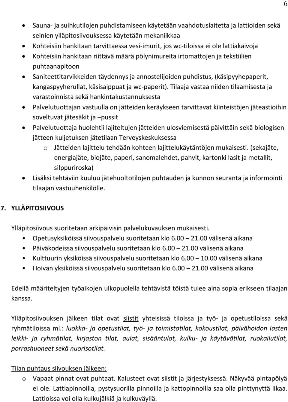 (käsipyyhepaperit, kangaspyyherullat, käsisaippuat ja wc-paperit).