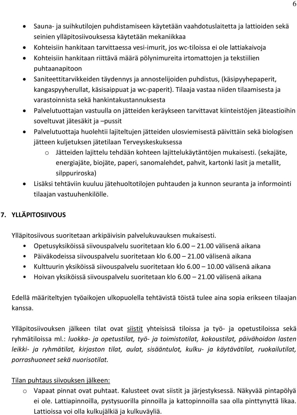 (käsipyyhepaperit, kangaspyyherullat, käsisaippuat ja wc-paperit).