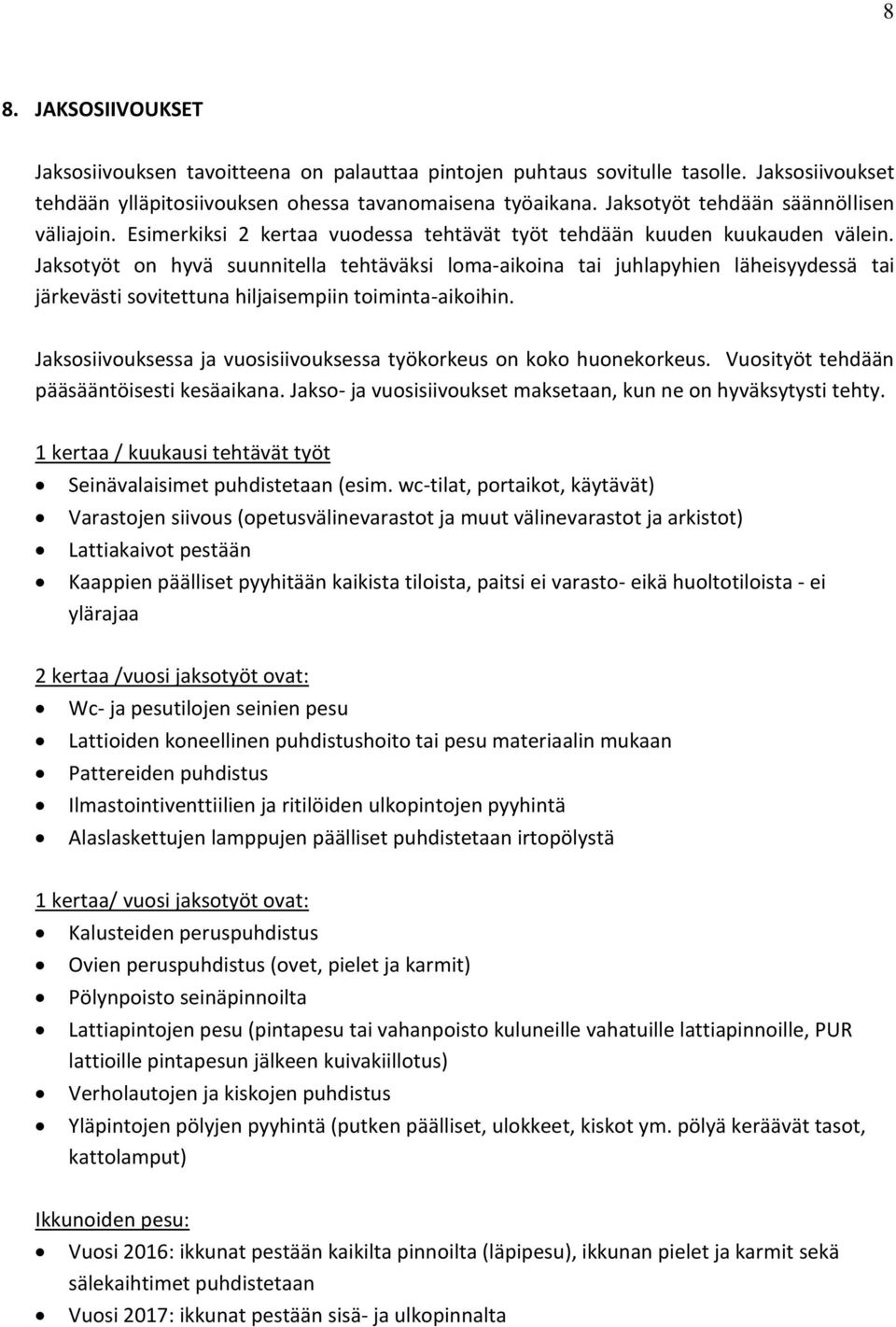 Jaksotyöt on hyvä suunnitella tehtäväksi loma-aikoina tai juhlapyhien läheisyydessä tai järkevästi sovitettuna hiljaisempiin toiminta-aikoihin.