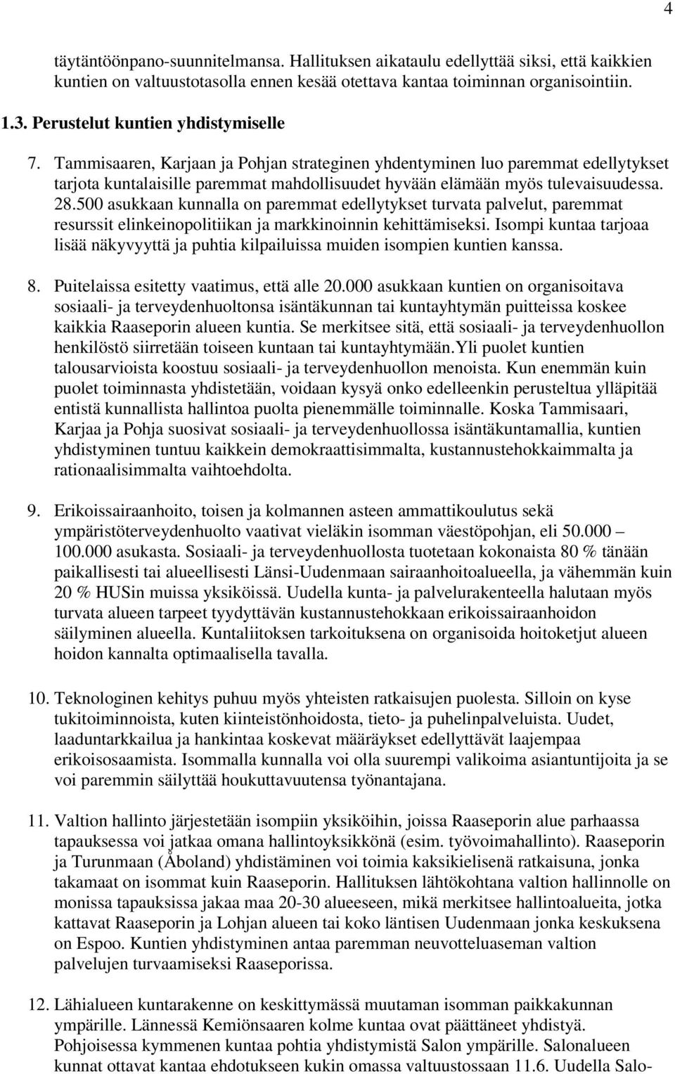 Tammisaaren, Karjaan ja Pohjan strateginen yhdentyminen luo paremmat edellytykset tarjota kuntalaisille paremmat mahdollisuudet hyvään elämään myös tulevaisuudessa. 28.