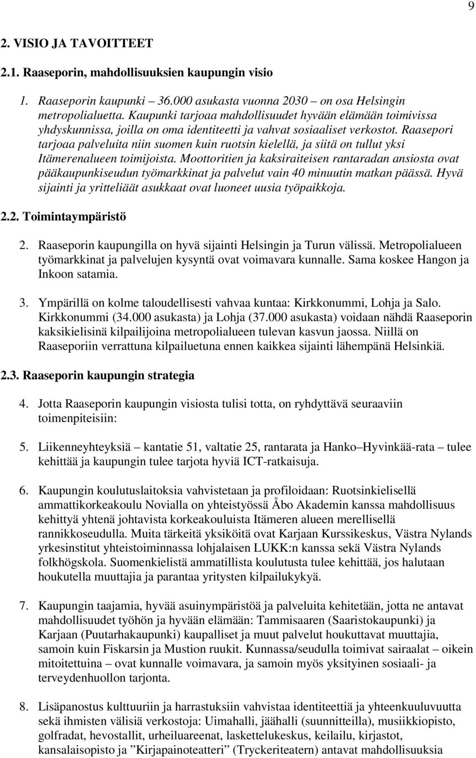 Raasepori tarjoaa palveluita niin suomen kuin ruotsin kielellä, ja siitä on tullut yksi Itämerenalueen toimijoista.