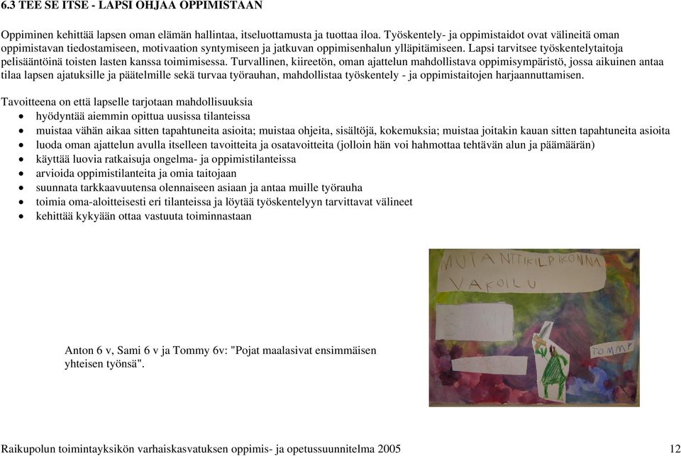 Lapsi tarvitsee työskentelytaitoja pelisääntöinä toisten lasten kanssa toimimisessa.