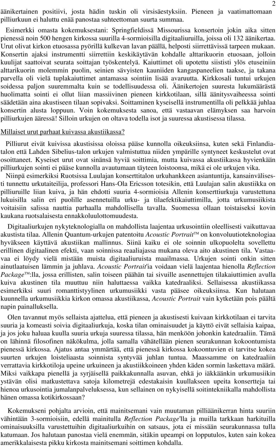 Urut olivat kirkon etuosassa pyörillä kulkevan lavan päällä, helposti siirrettävissä tarpeen mukaan.