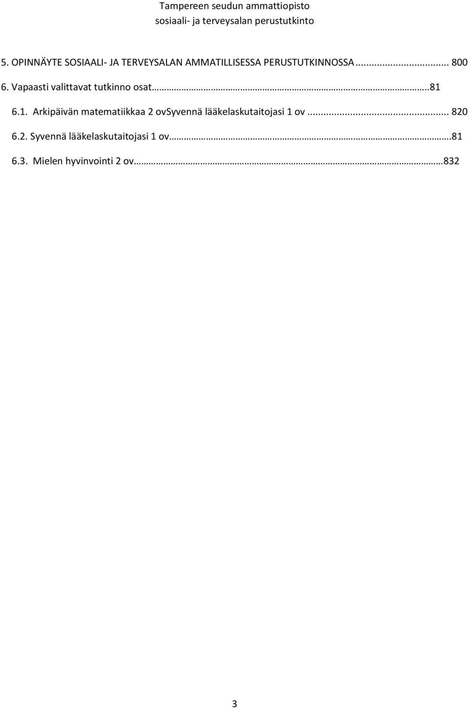 1. Arkipäivän matematiikkaa 2 ovsyvennä lääkelaskutaitojasi 1 ov.