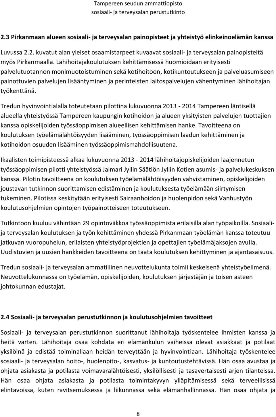 perinteisten laitospalvelujen vähentyminen lähihoitajan työkenttänä.