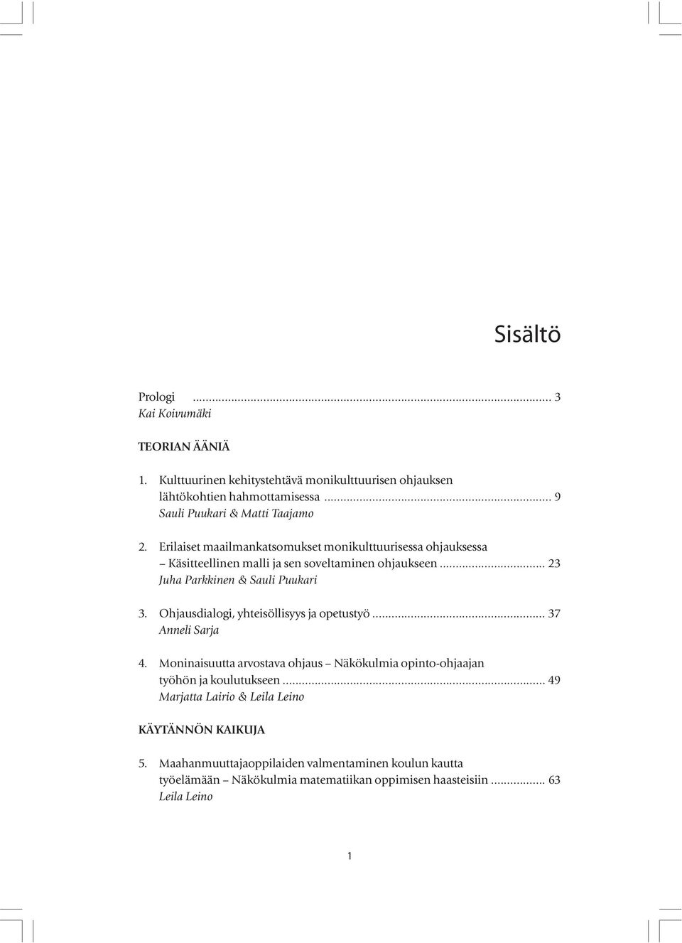 .. 23 Juha Parkkinen & Sauli Puukari 3. Ohjausdialogi, yhteisöllisyys ja opetustyö... 37 Anneli Sarja 4.