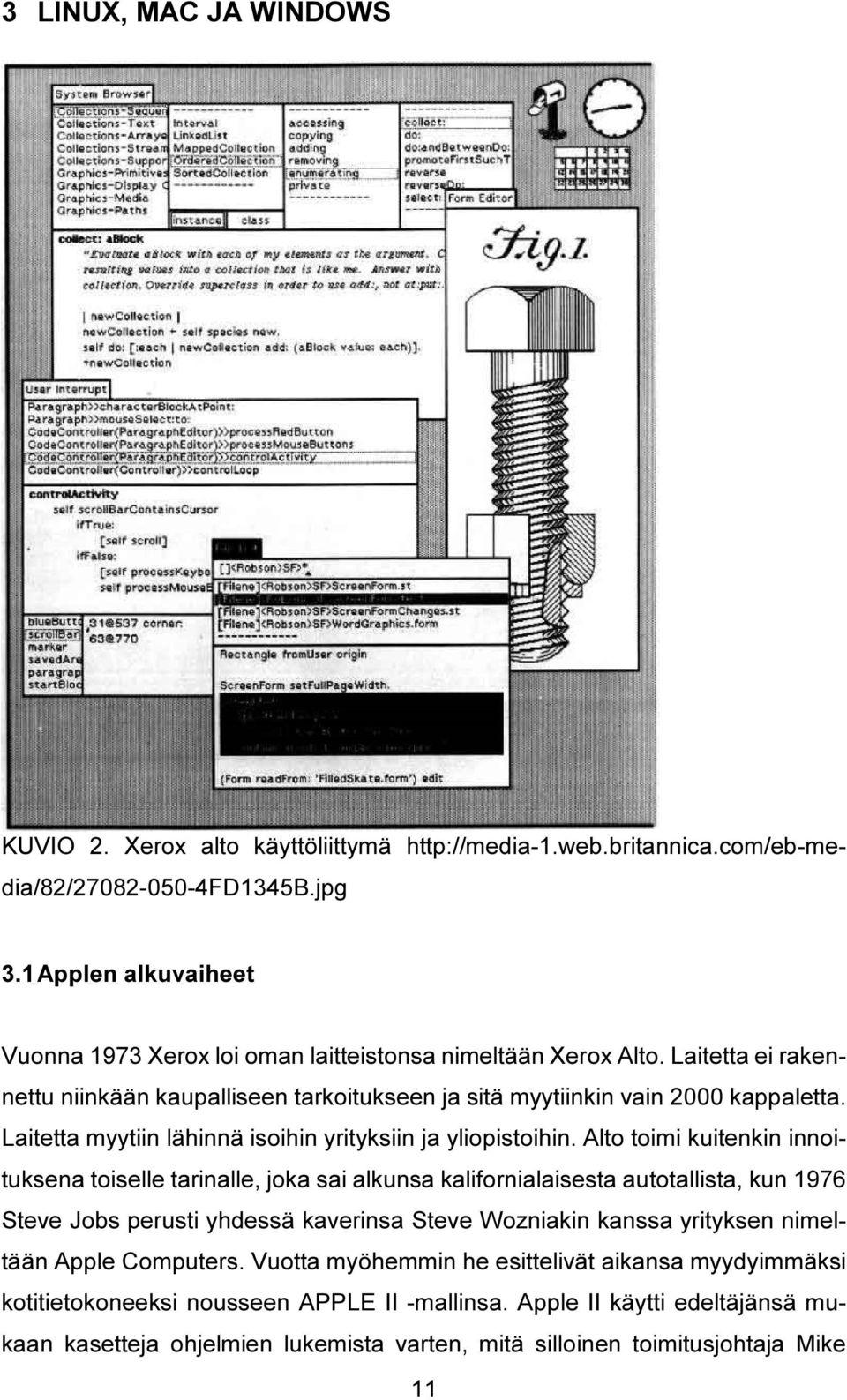 Laitetta myytiin lähinnä isoihin yrityksiin ja yliopistoihin.