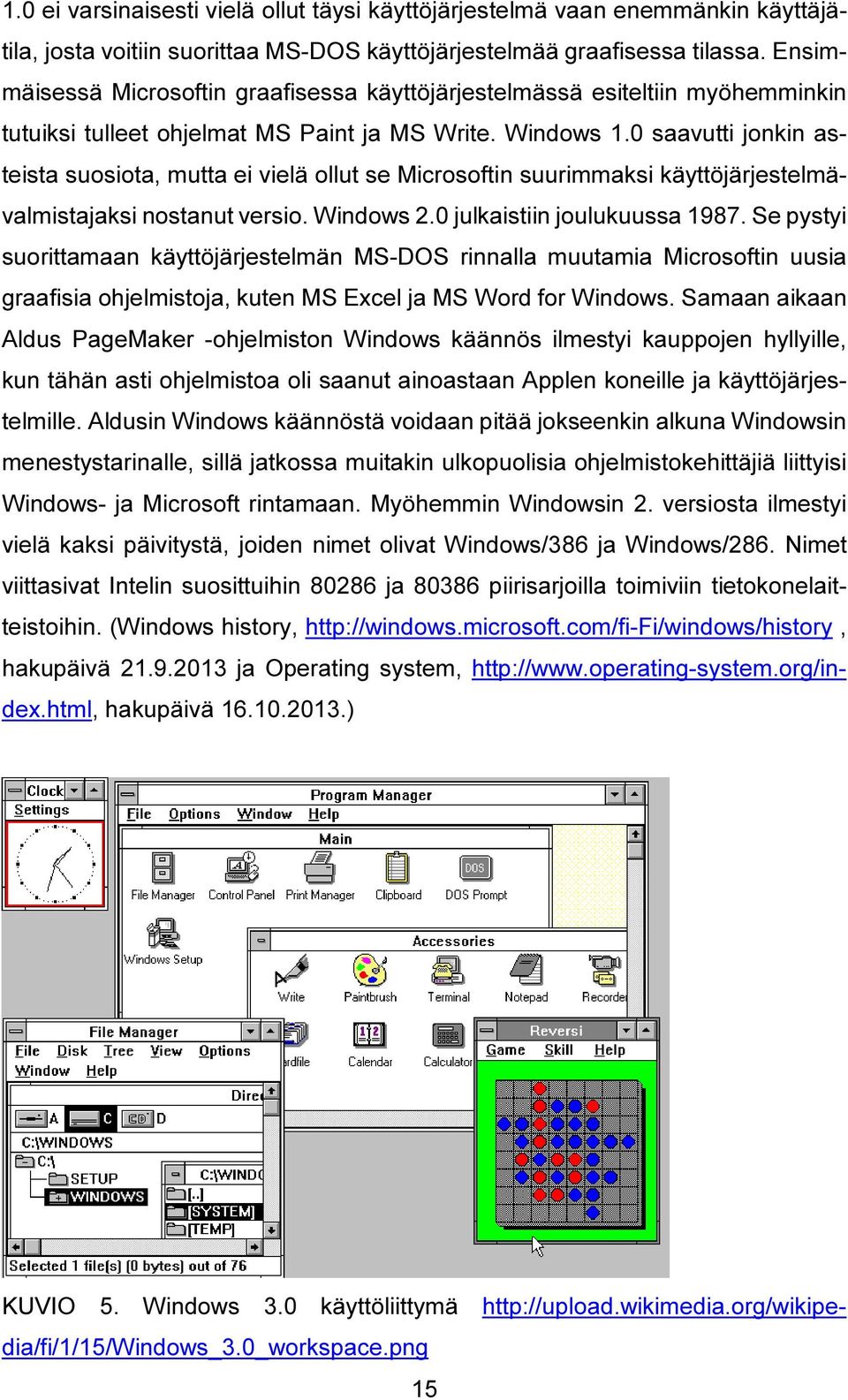 0 saavutti jonkin asteista suosiota, mutta ei vielä ollut se Microsoftin suurimmaksi käyttöjärjestelmävalmistajaksi nostanut versio. Windows 2.0 julkaistiin joulukuussa 1987.