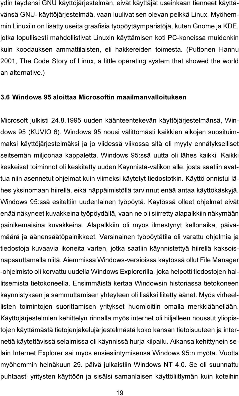 ammattilaisten, eli hakkereiden toimesta. (Puttonen Hannu 2001, The Code Story of Linux, a little operating system that showed the world an alternative.) 3.