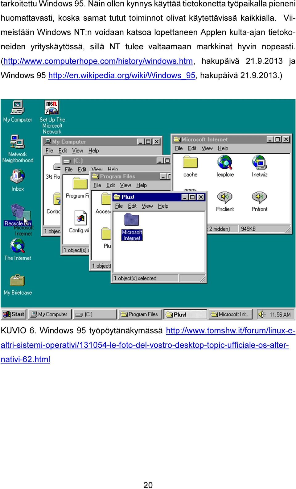 (http://www.computerhope.com/history/windows.htm, hakupäivä 21.9.2013 ja Windows 95 http://en.wikipedia.org/wiki/windows_95, hakupäivä 21.9.2013.) KUVIO 6.