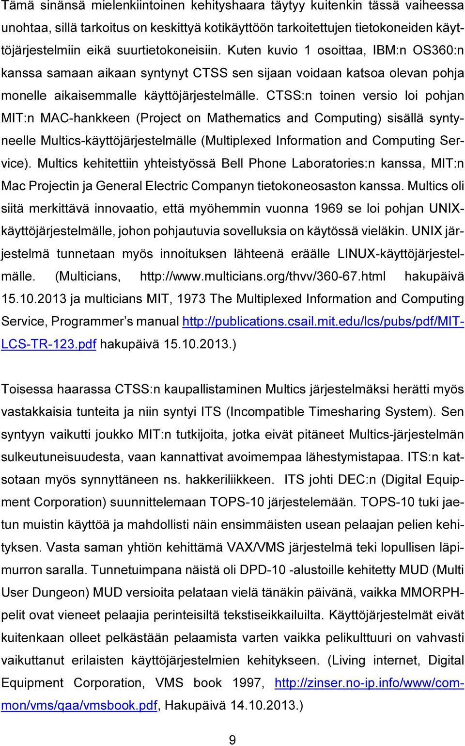 CTSS:n toinen versio loi pohjan MIT:n MAC-hankkeen (Project on Mathematics and Computing) sisällä syntyneelle Multics-käyttöjärjestelmälle (Multiplexed Information and Computing Service).